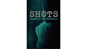 Shots: Eugenics to Pandemics (2022 Documentary) by Vaccine Documentaries