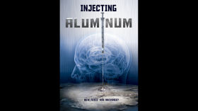 Injecting Aluminum (2017 Documentary) by Vaccine Documentaries