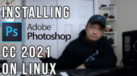 Installing Adobe PhotoShop CC 2021 on Linux by Linux